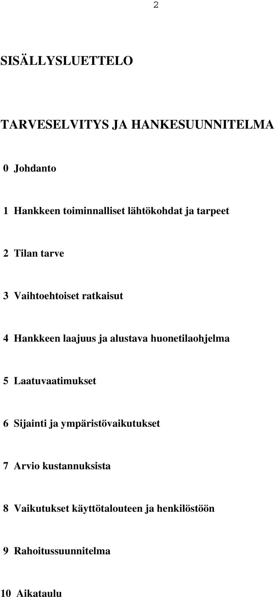 alustava huonetilaohjelma 5 Laatuvaatimukset 6 Sijainti ja ympäristövaikutukset 7 Arvio