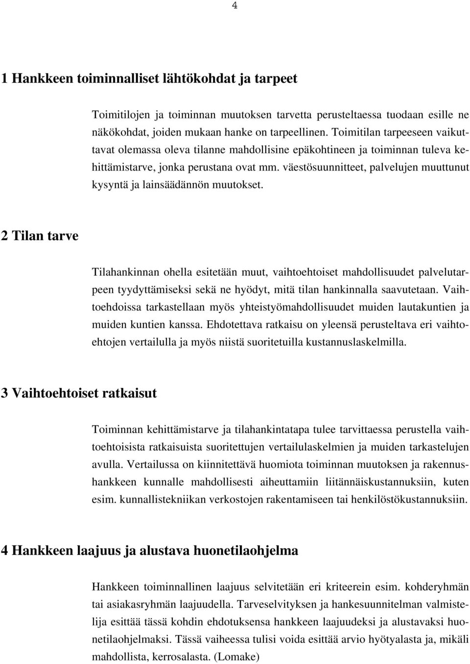 väestösuunnitteet, palvelujen muuttunut kysyntä ja lainsäädännön muutokset.