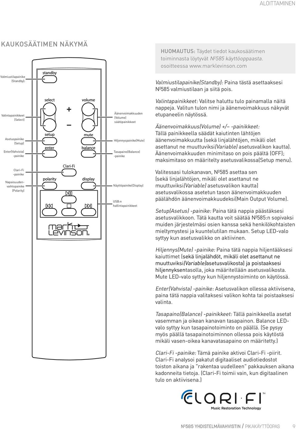 löytyvät N 0 585 käyttöoppaasta. osoitteessa www.marklevinson.com Valmiustilapainike(Standby): Paina tästä asettaaksesi N 0 585 valmiustilaan ja siitä pois.