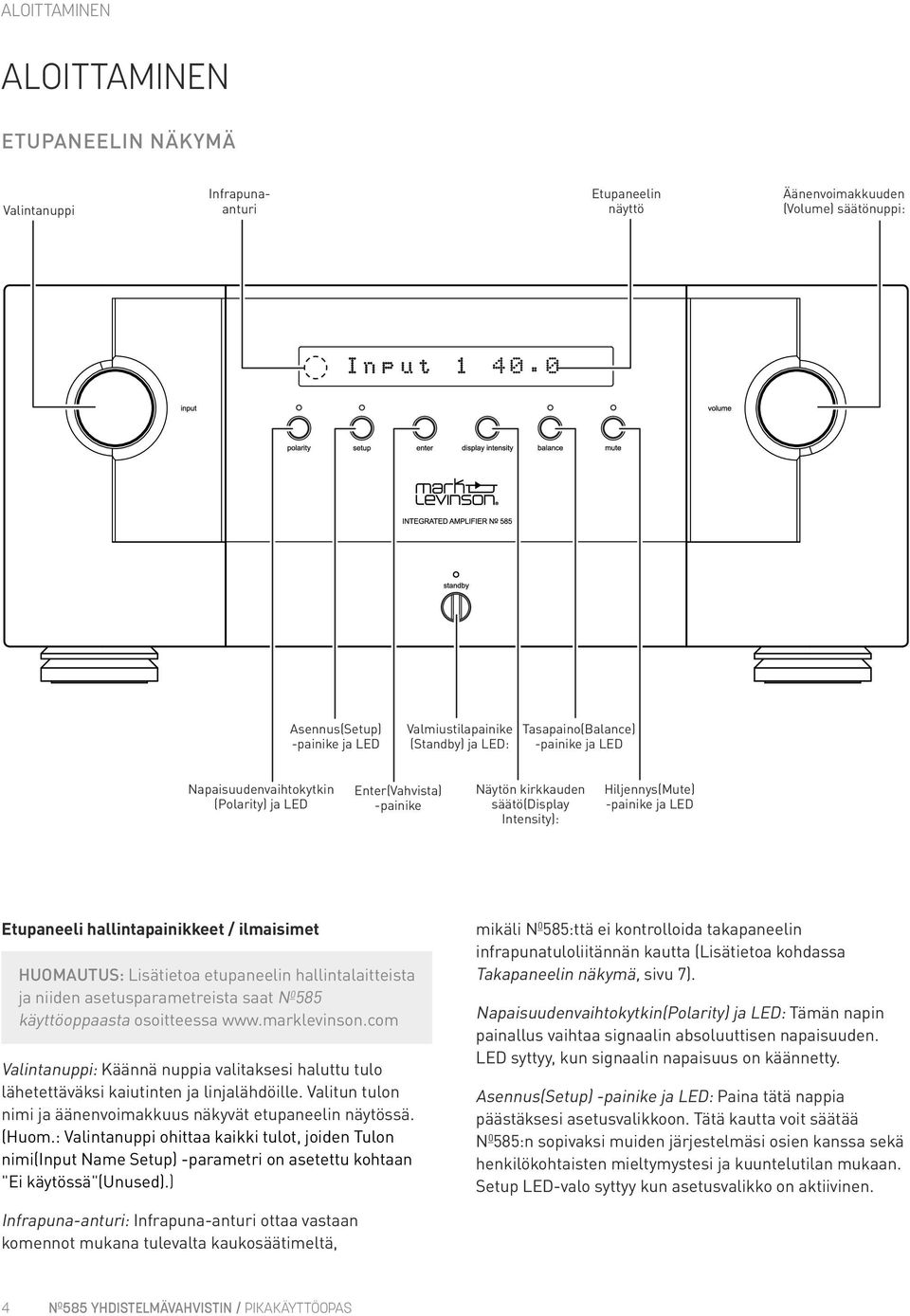 hallintapainikkeet / ilmaisimet Huomautus: Lisätietoa etupaneelin hallintalaitteista ja niiden asetusparametreista saat N 0 585 käyttöoppaasta osoitteessa www.marklevinson.