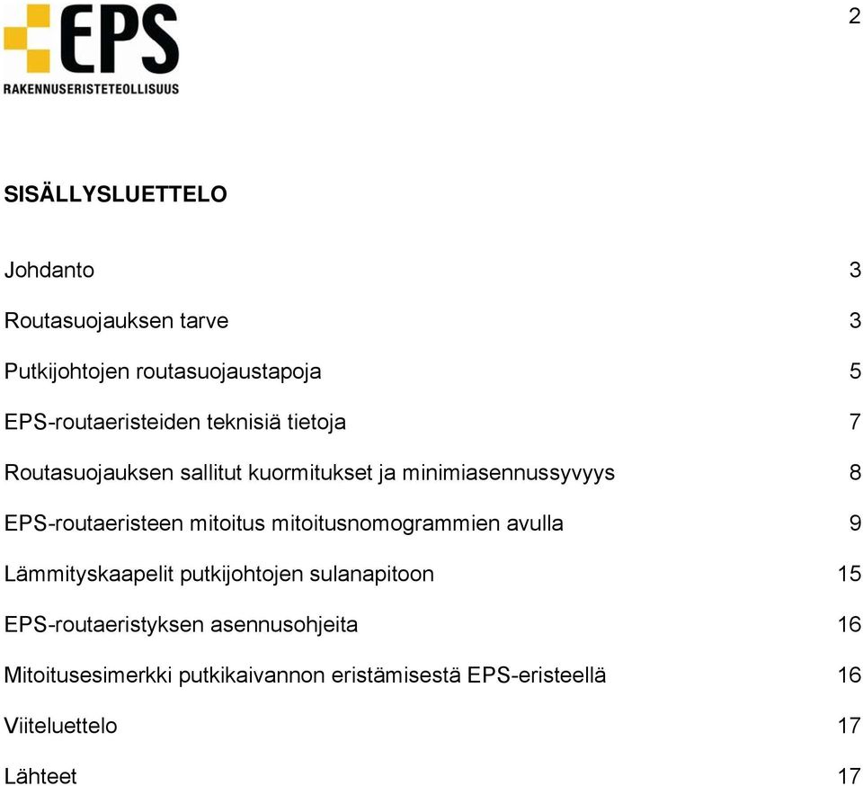 EPS-routaeristeen mitoitus mitoitusnomogrammien avulla 9 Lämmityskaapelit putkijohtojen sulanapitoon 15