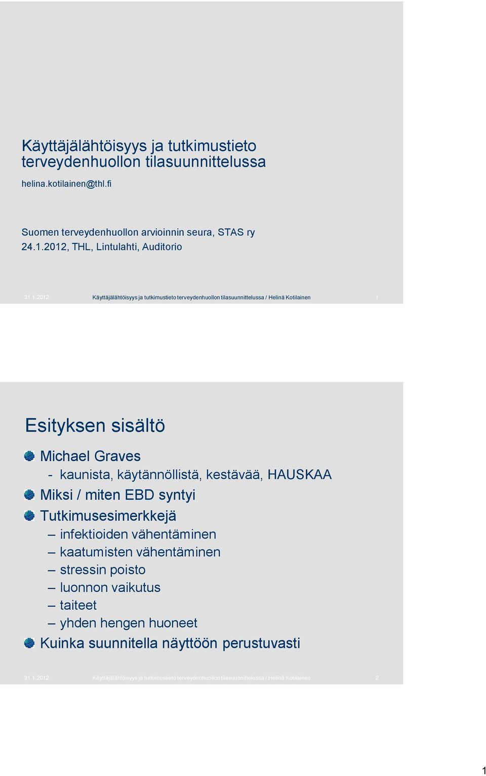 Graves - kaunista, käytännöllistä, kestävää, HAUSKAA Miksi / miten EBD syntyi Tutkimusesimerkkejä infektioiden vähentäminen kaatumisten vähentäminen stressin poisto