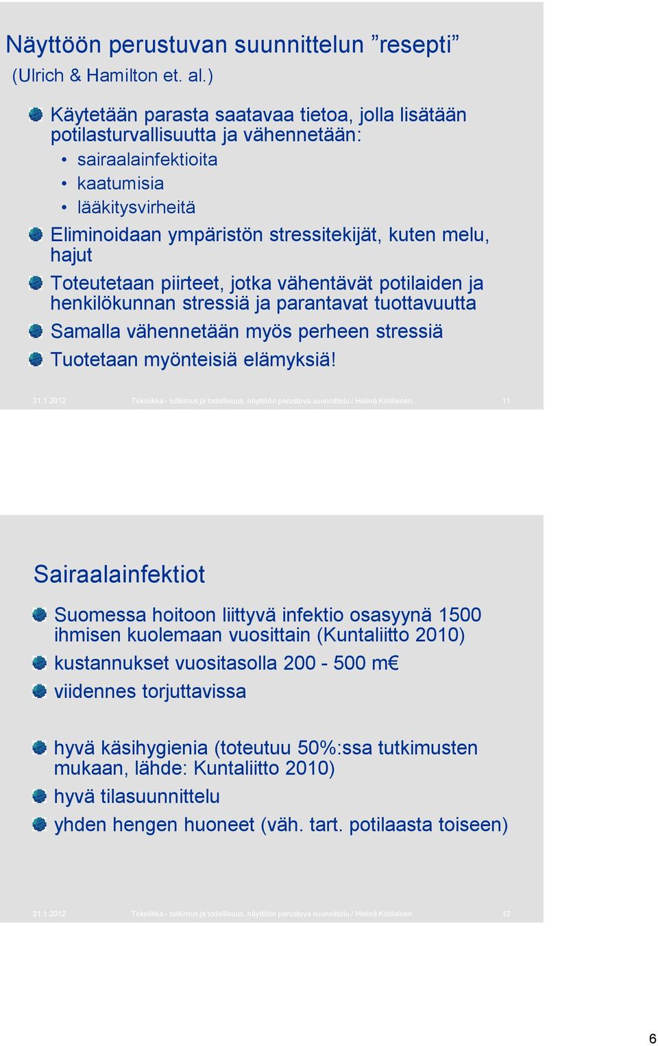 Toteutetaan piirteet, jotka vähentävät potilaiden ja henkilökunnan stressiä ja parantavat tuottavuutta Samalla vähennetään myös perheen stressiä Tuotetaan myönteisiä elämyksiä! 31.