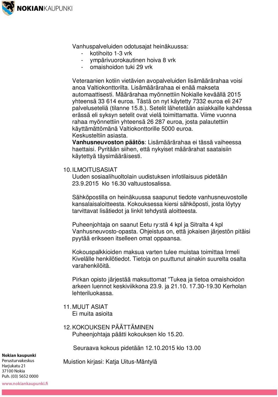 Tästä on nyt käytetty 7332 euroa eli 247 palveluseteliä (tilanne 15.8.). Setelit lähetetään asiakkaille kahdessa erässä eli syksyn setelit ovat vielä toimittamatta.