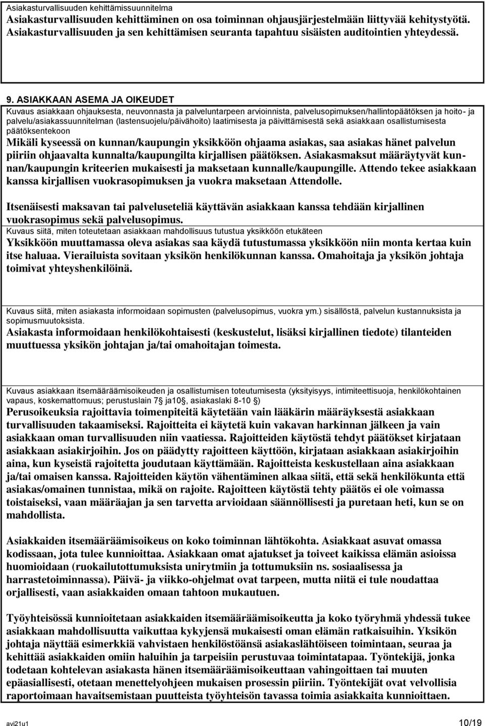 ASIAKKAAN ASEMA JA OIKEUDET Kuvaus asiakkaan ohjauksesta, neuvonnasta ja palveluntarpeen arvioinnista, palvelusopimuksen/hallintopäätöksen ja hoito- ja palvelu/asiakassuunnitelman