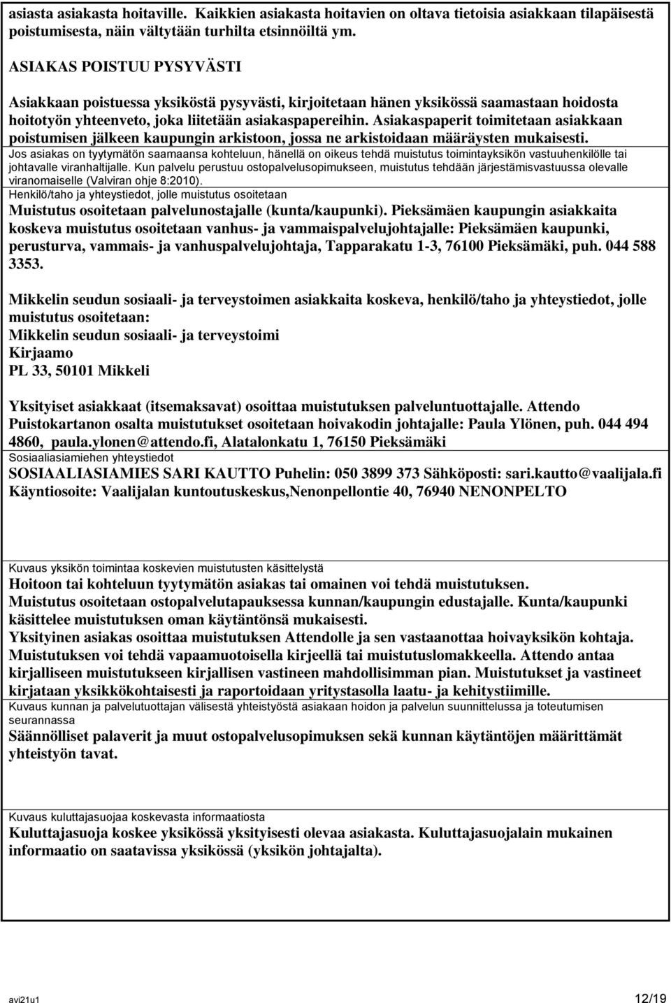 Asiakaspaperit toimitetaan asiakkaan poistumisen jälkeen kaupungin arkistoon, jossa ne arkistoidaan määräysten mukaisesti.