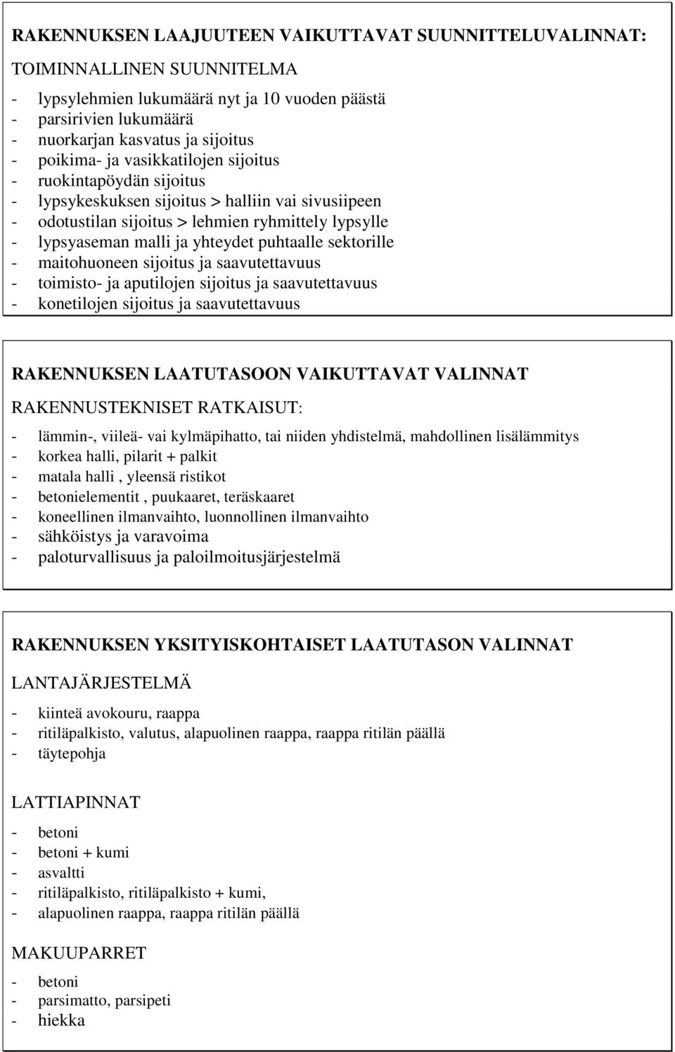 puhtaalle sektorille - maitohuoneen sijoitus ja saavutettavuus - toimisto- ja aputilojen sijoitus ja saavutettavuus - konetilojen sijoitus ja saavutettavuus RAKENNUKSEN LAATUTASOON VAIKUTTAVAT