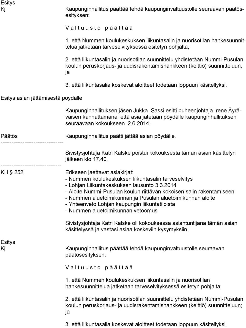 että liikuntasalin ja nuorisotilan suunnittelu yhdistetään Nummi-Pusulan kou lun peruskorjaus- ja uudisrakentamishankkeen (keittiö) suunnitteluun; ja 3.