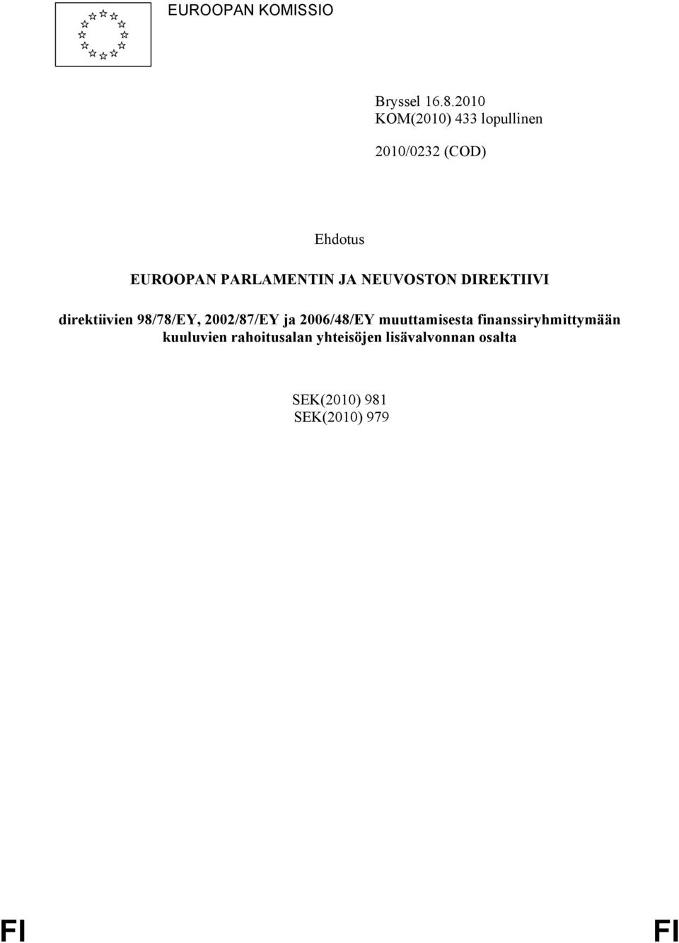 JA NEUVOSTON DIREKTIIVI direktiivien 98/78/EY, 2002/87/EY ja 2006/48/EY