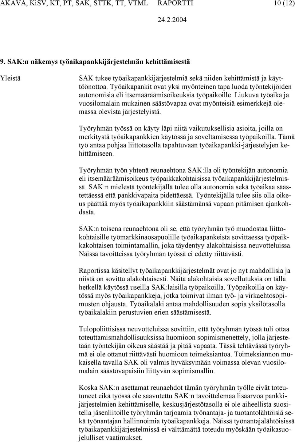 Liukuva työaika ja vuosilomalain mukainen säästövapaa ovat myönteisiä esimerkkejä olemassa olevista järjestelyistä.