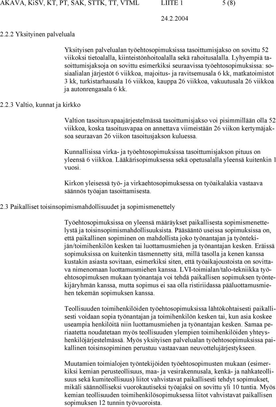 viikkoa, kauppa 26 viikkoa, vakuutusala 26 viikkoa ja autonrengasala 6 kk.