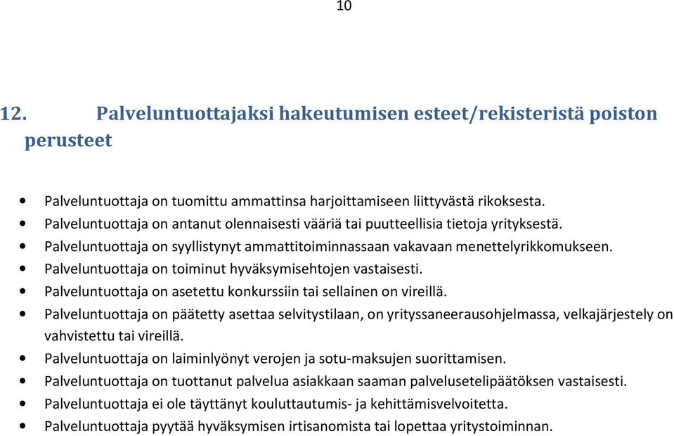 Palveluntuottaja on toiminut hyväksymisehtojen vastaisesti. Palveluntuottaja on asetettu konkurssiin tai sellainen on vireillä.