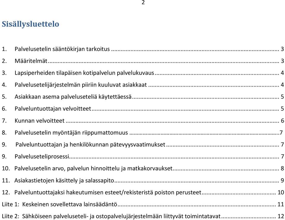 Palvelusetelin myöntäjän riippumattomuus..7 9. Palveluntuottajan ja henkilökunnan pätevyysvaatimukset... 7 9. Palveluseteliprosessi... 7 10.