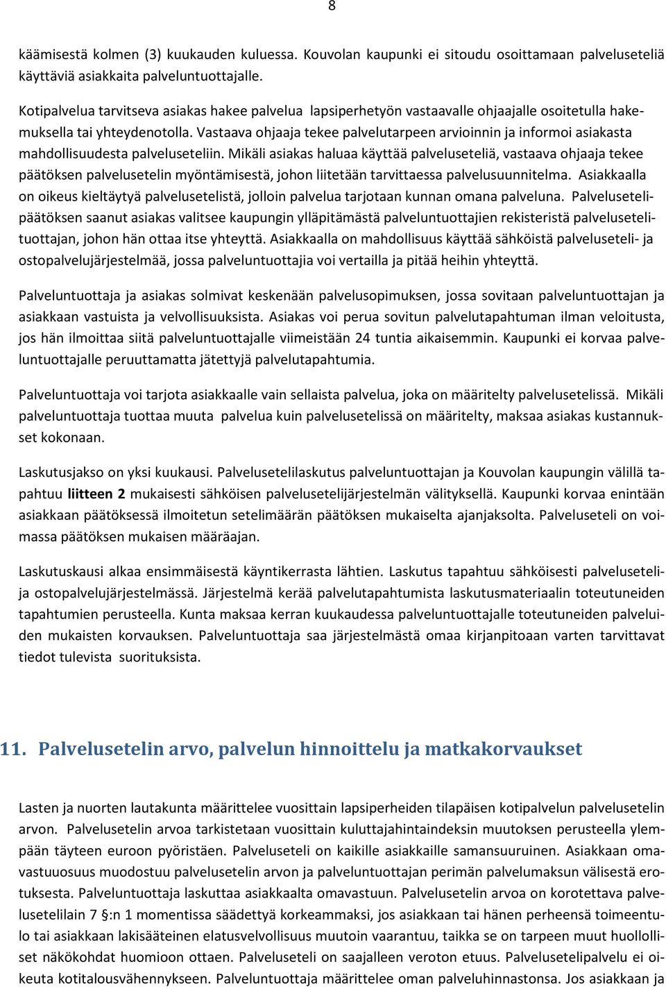 Vastaava ohjaaja tekee palvelutarpeen arvioinnin ja informoi asiakasta mahdollisuudesta palveluseteliin.