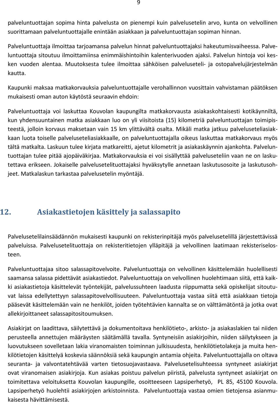 Palvelun hintoja voi kesken vuoden alentaa. Muutoksesta tulee ilmoittaa sähköisen palveluseteli- ja ostopalvelujärjestelmän kautta.