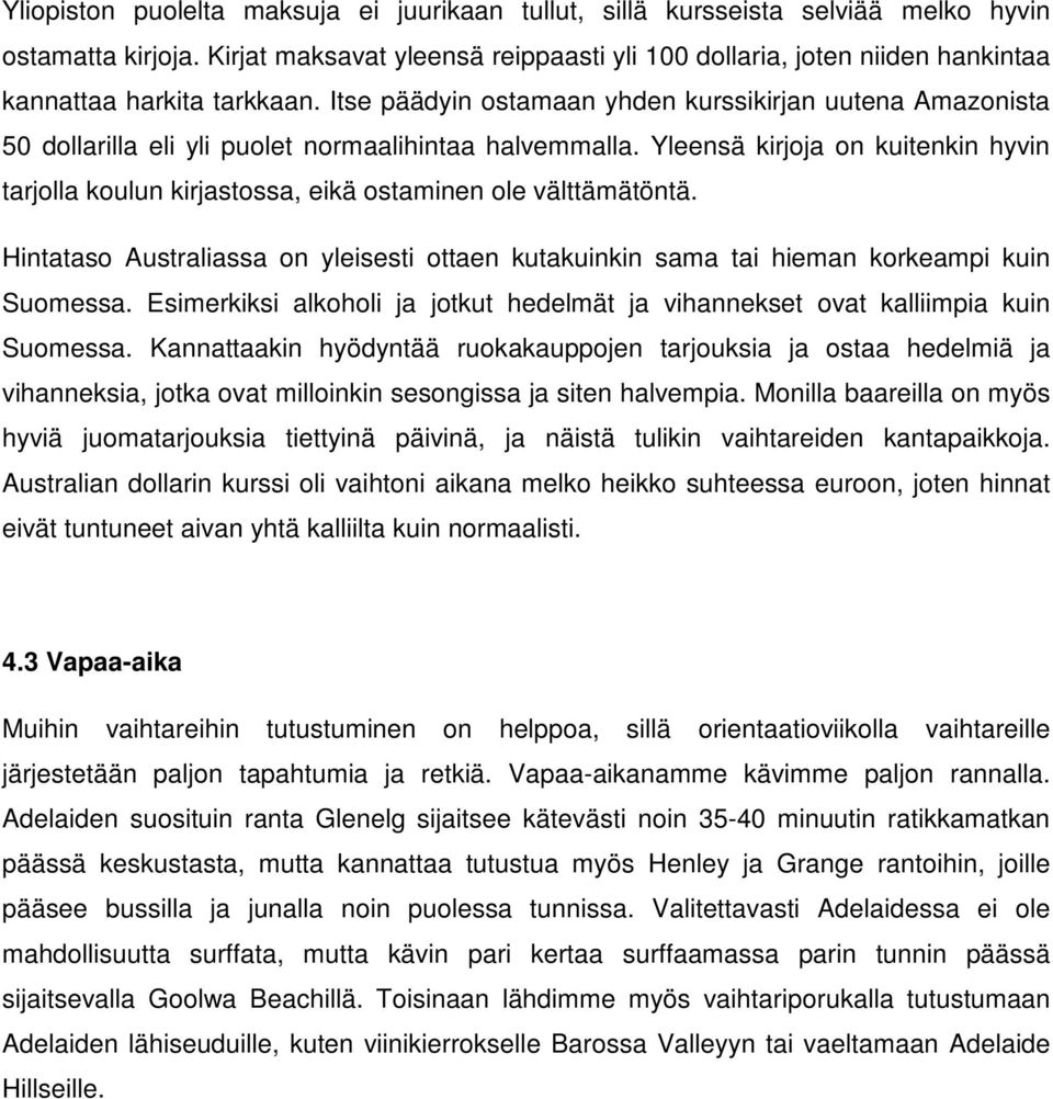 Itse päädyin ostamaan yhden kurssikirjan uutena Amazonista 50 dollarilla eli yli puolet normaalihintaa halvemmalla.