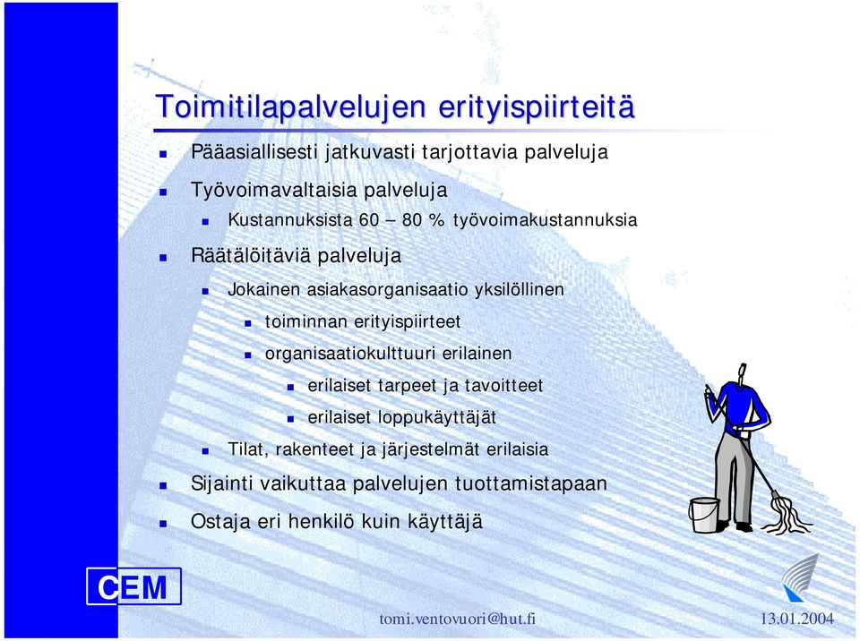 toiminnan erityispiirteet! organisaatiokulttuuri erilainen! erilaiset tarpeet ja tavoitteet! erilaiset loppukäyttäjät!