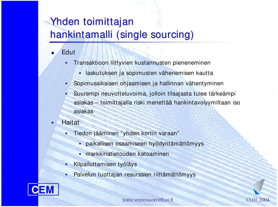 ja hallinnan vähentyminen # Suurempi neuvotteluvoima, jolloin tilaajasta tulee tärkeämpi asiakas toimittajalla riski menettää