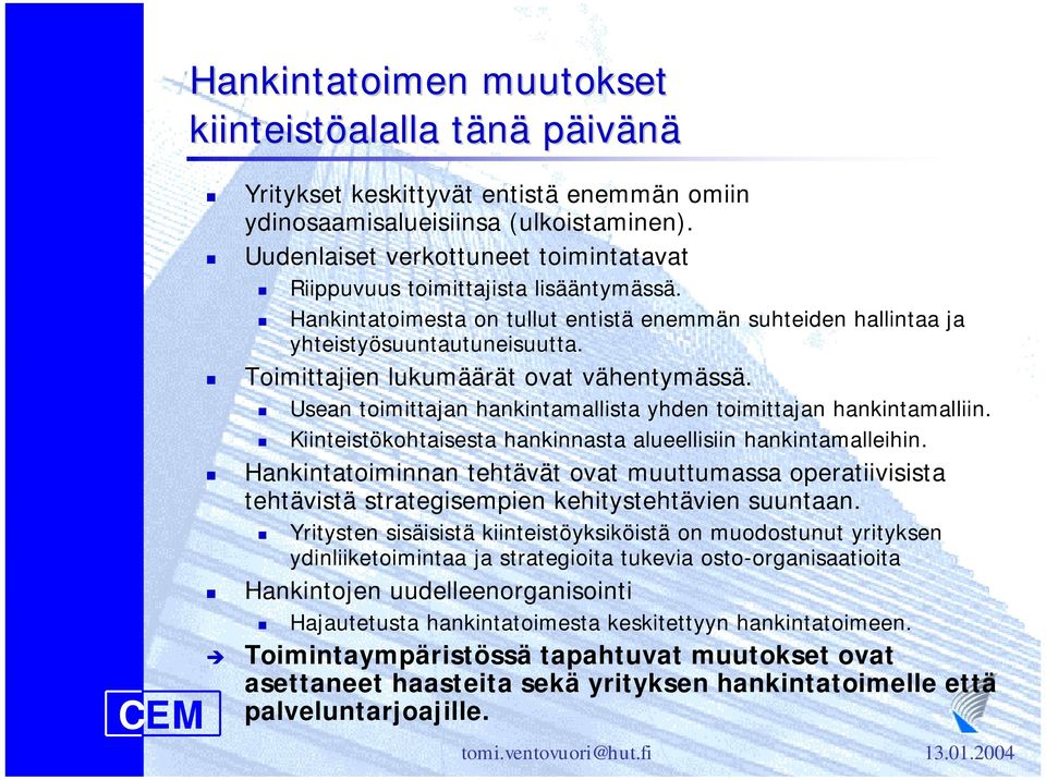 ! Usean toimittajan hankintamallista yhden toimittajan hankintamalliin.! Kiinteistökohtaisesta hankinnasta alueellisiin hankintamalleihin.