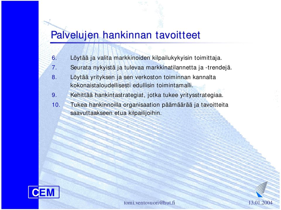 Löytää yrityksen ja sen verkoston toiminnan kannalta kokonaistaloudellisesti edullisin toimintamalli. 9.