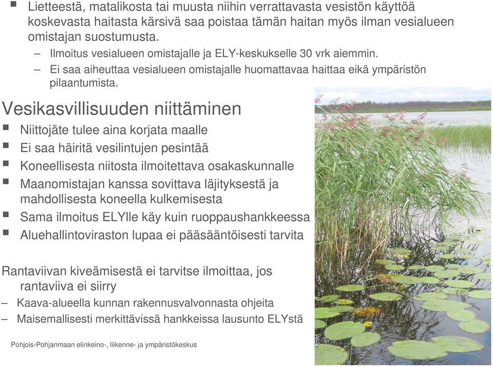 Vesikasvillisuuden niittäminen Niittojäte tulee aina korjata maalle Ei saa häiritä vesilintujen pesintää Koneellisesta niitosta ilmoitettava osakaskunnalle Maanomistajan kanssa sovittava läjityksestä