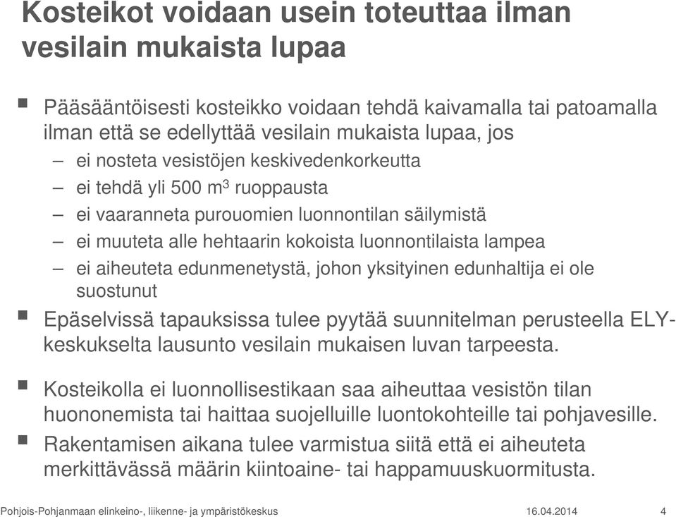 johon yksityinen edunhaltija ei ole suostunut Epäselvissä tapauksissa tulee pyytää suunnitelman perusteella ELYkeskukselta lausunto vesilain mukaisen luvan tarpeesta.