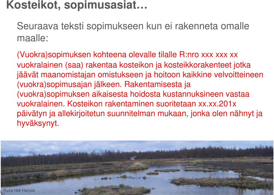 jälkeen. Rakentamisesta ja (vuokra)sopimuksen aikaisesta hoidosta kustannuksineen vastaa vuokralainen. Kosteikon rakentaminen suoritetaan xx.