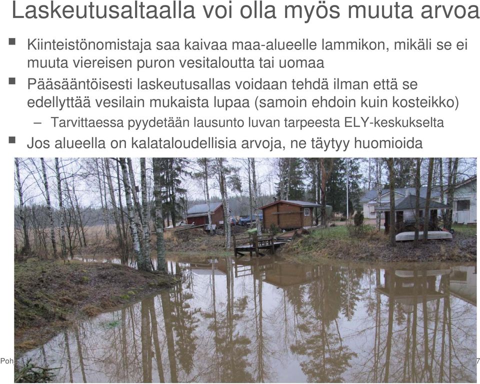 tehdä ilman että se edellyttää vesilain mukaista lupaa (samoin ehdoin kuin kosteikko) Tarvittaessa