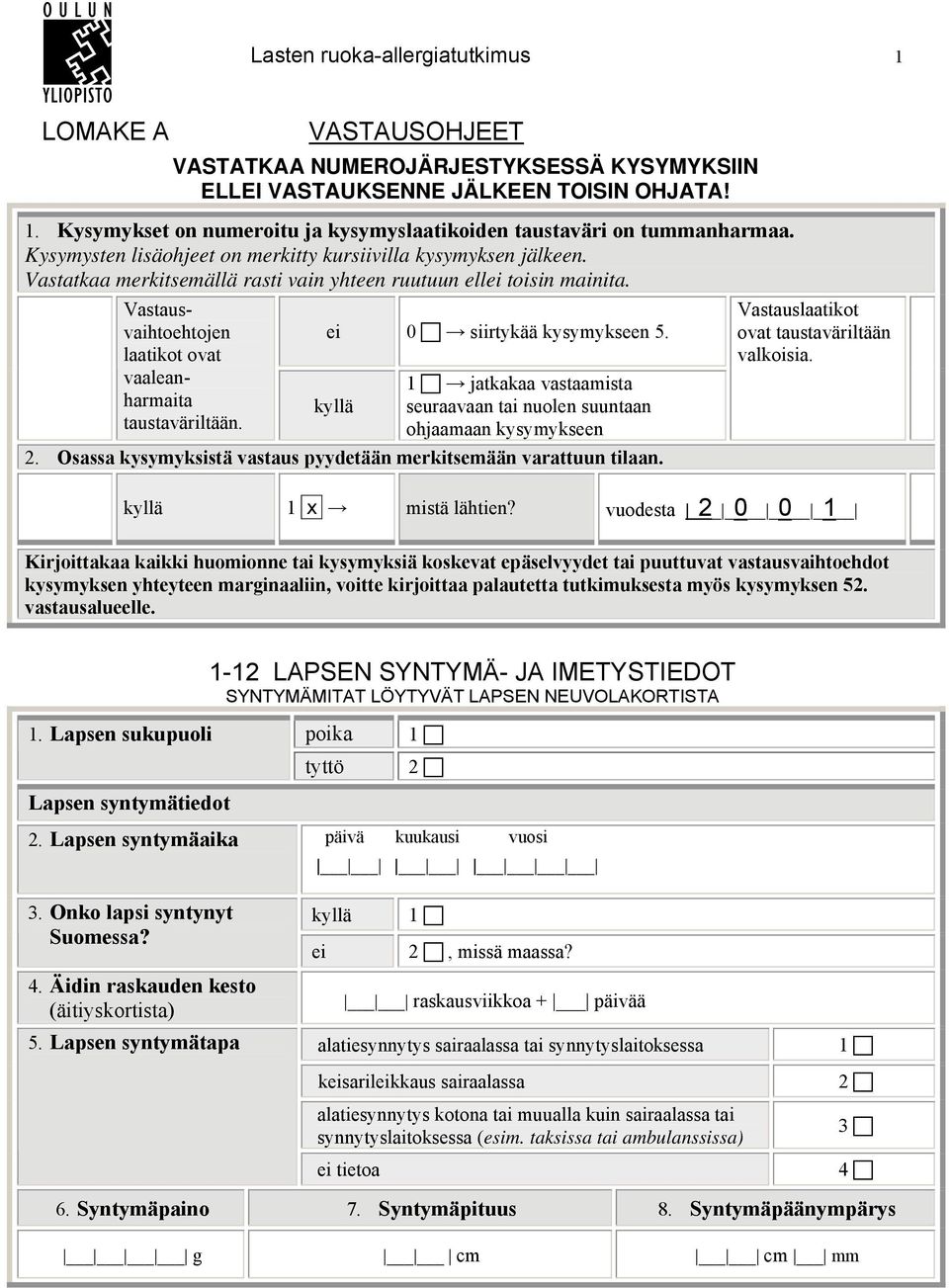 Vastausvaihtoehtojen laatikot ovat vaaleanharmaita taustaväriltään. 0 siirtykää kysymykseen 5. jatkakaa vastaamista seuraavaan tai nuolen suuntaan ohjaamaan kysymykseen 2.