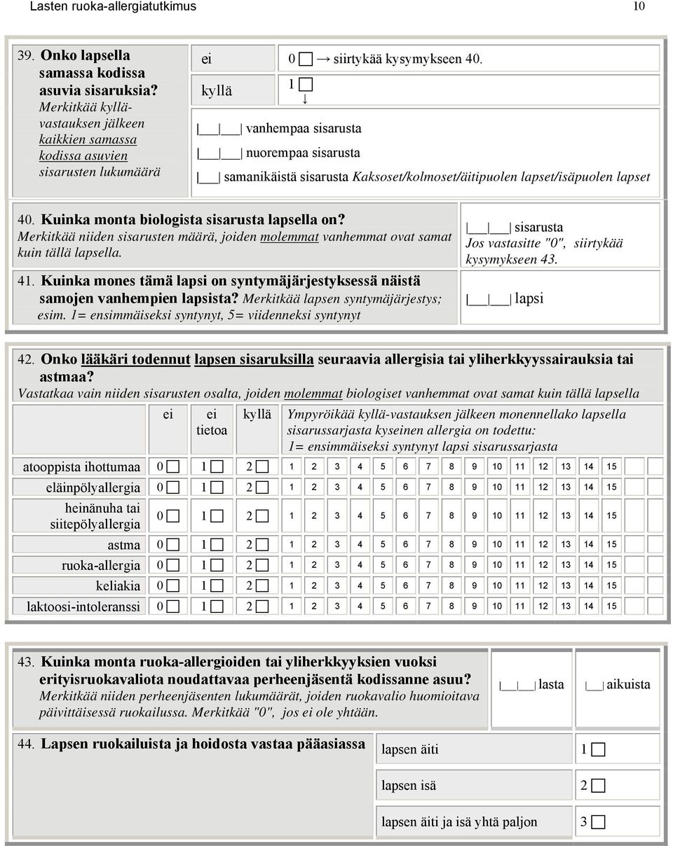 Merkitkää niiden sisarusten määrä, joiden molemmat vanhemmat ovat samat kuin tällä lapsella. 41. Kuinka mones tämä lapsi on syntymäjärjestyksessä näistä samojen vanhempien lapsista?