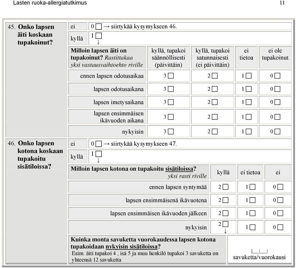 lapsen imetysaikana 3 2 0 lapsen ensimmäisen ikävuoden aikana 3 2 0 nykyisin 3 2 0 46. Onko lapsen kotona tupakoitu sisätiloissa? 0 siirtykää kysymykseen 47.