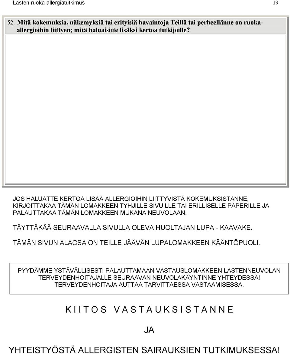 TÄYTTÄKÄÄ SEURAAVALLA SIVULLA OLEVA HUOLTAJAN LUPA - KAAVAKE. TÄMÄN SIVUN ALAOSA ON TEILLE JÄÄVÄN LUPALOMAKKEEN KÄÄNTÖPUOLI.