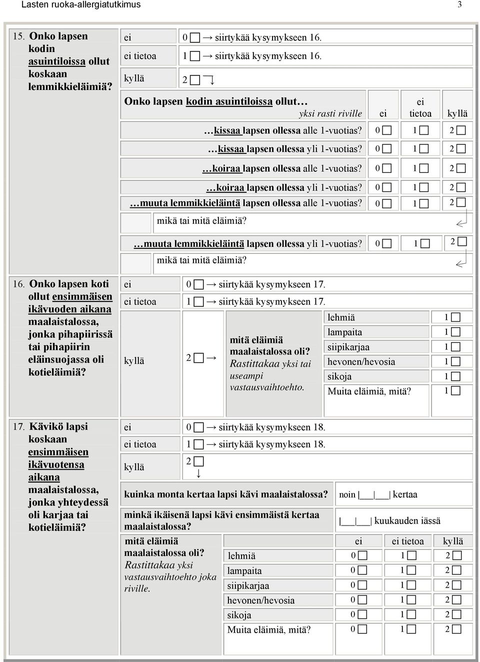 0 2 koiraa lapsen ollessa yli 1-vuotias? 0 2 muuta lemmikkieläintä lapsen ollessa alle 1-vuotias? 0 2 mikä tai mitä eläimiä? muuta lemmikkieläintä lapsen ollessa yli 1-vuotias?