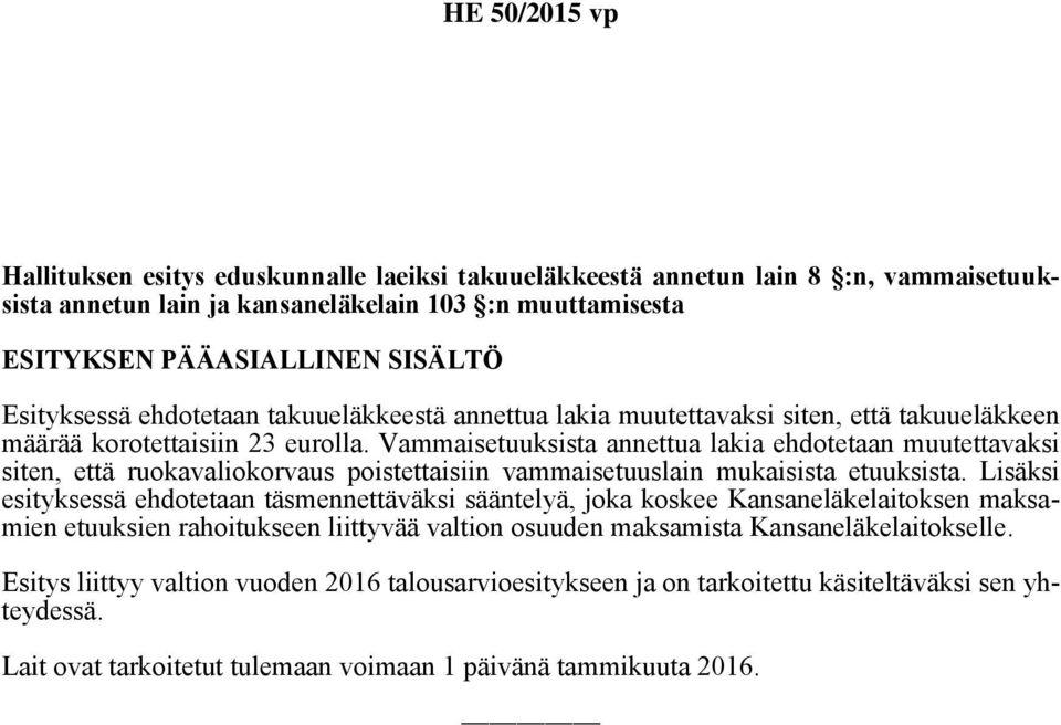 Vammaisetuuksista annettua lakia ehdotetaan muutettavaksi siten, että ruokavaliokorvaus poistettaisiin vammaisetuuslain mukaisista etuuksista.