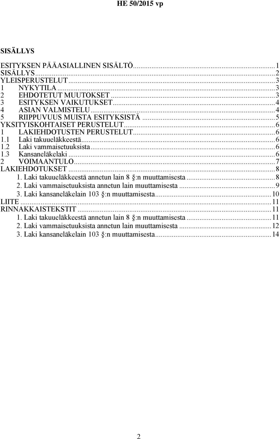 ..6 2 VOIMAANTULO...7 LAKIEHDOTUKSET...8 1. Laki takuueläkkeestä annetun lain 8 :n muuttamisesta...8 2. Laki vammaisetuuksista annetun lain muuttamisesta...9 3.