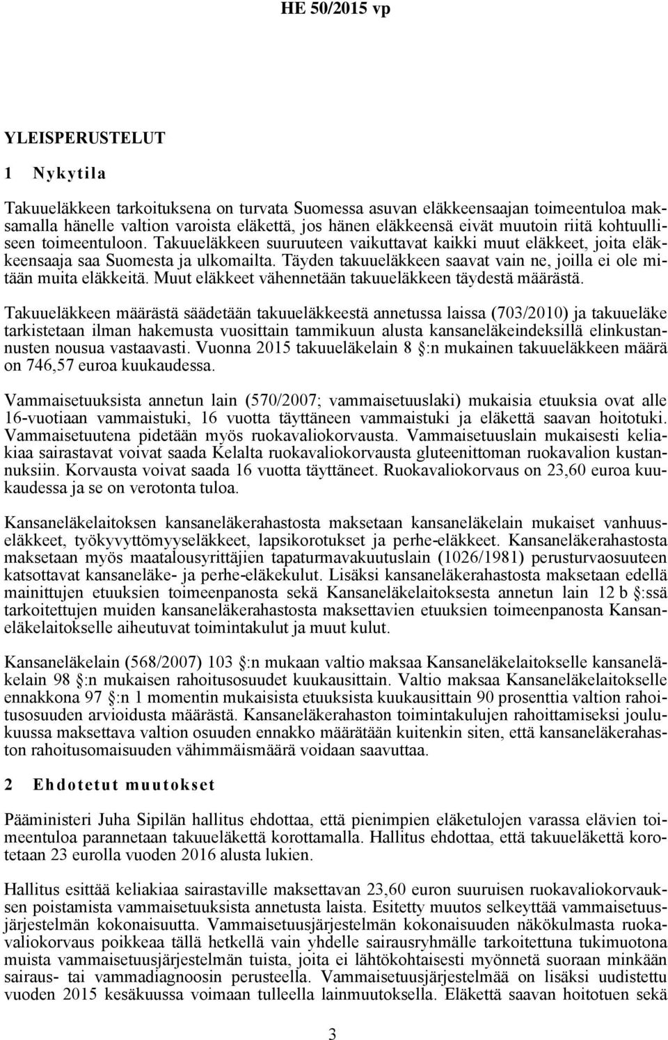 Täyden takuueläkkeen saavat vain ne, joilla ei ole mitään muita eläkkeitä. Muut eläkkeet vähennetään takuueläkkeen täydestä määrästä.