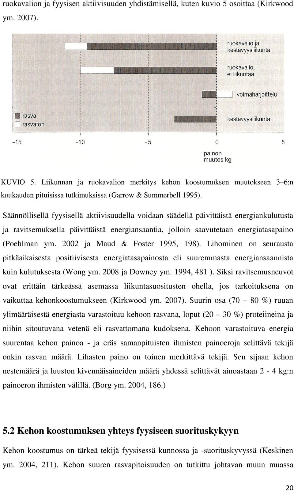 Säännöllisellä fyysisellä aktiivisuudella voidaan säädellä päivittäistä energiankulutusta ja ravitsemuksella päivittäistä energiansaantia, jolloin saavutetaan energiatasapaino (Poehlman ym.