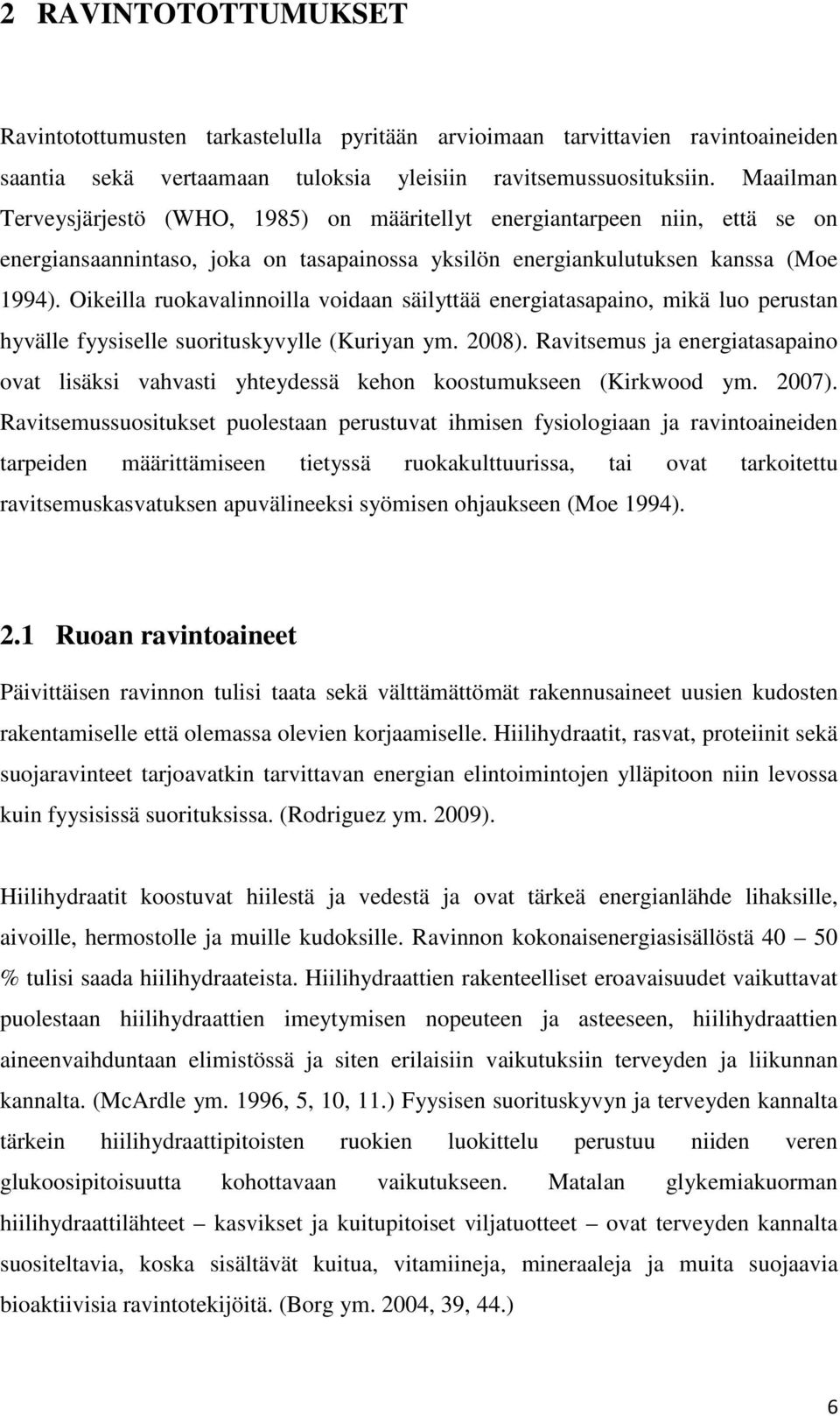 Oikeilla ruokavalinnoilla voidaan säilyttää energiatasapaino, mikä luo perustan hyvälle fyysiselle suorituskyvylle (Kuriyan ym. 2008).