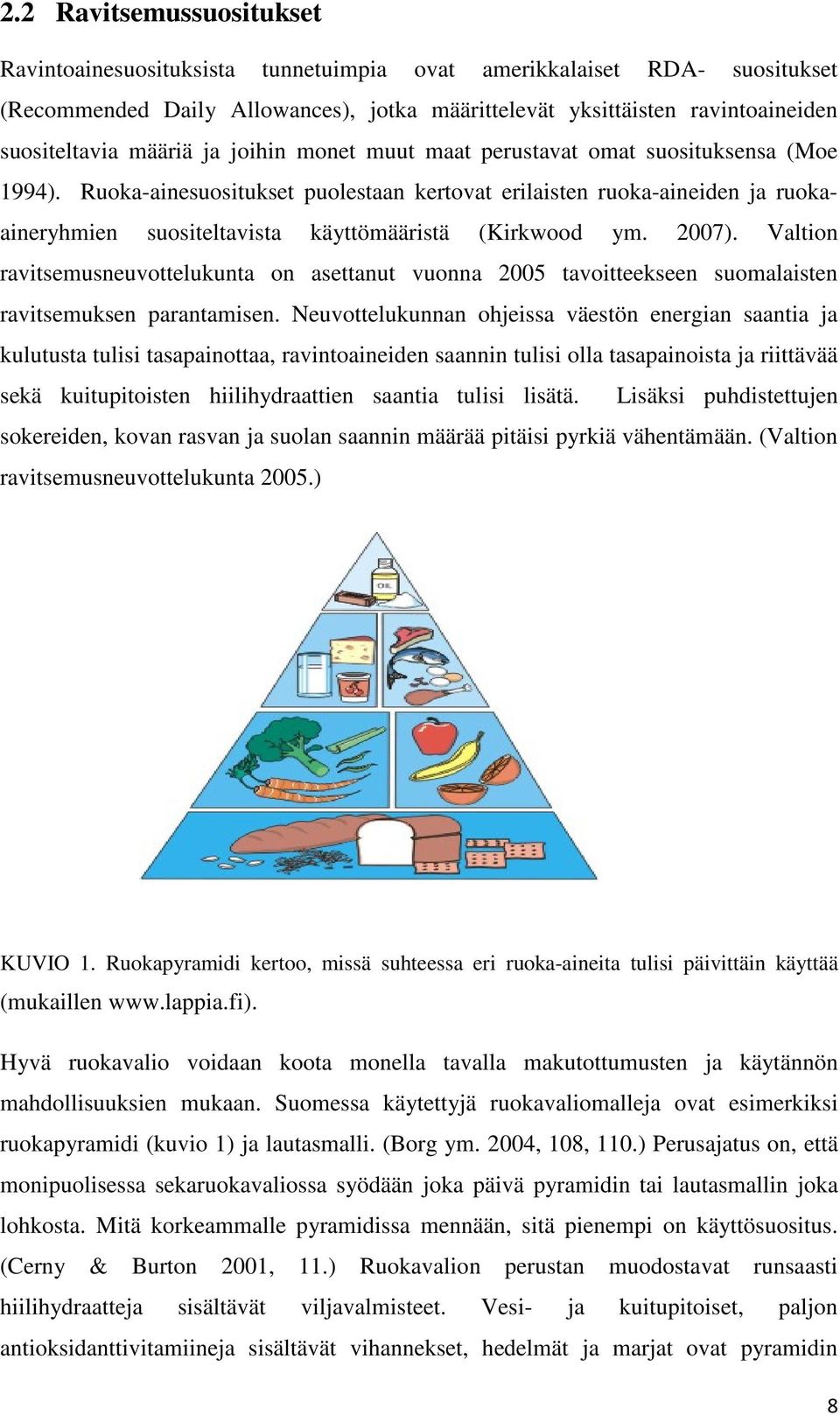 Ruoka-ainesuositukset puolestaan kertovat erilaisten ruoka-aineiden ja ruokaaineryhmien suositeltavista käyttömääristä (Kirkwood ym. 2007).