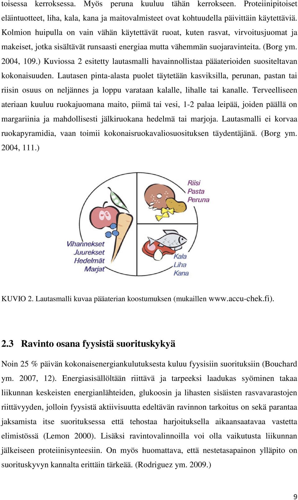 ) Kuviossa 2 esitetty lautasmalli havainnollistaa pääaterioiden suositeltavan kokonaisuuden.