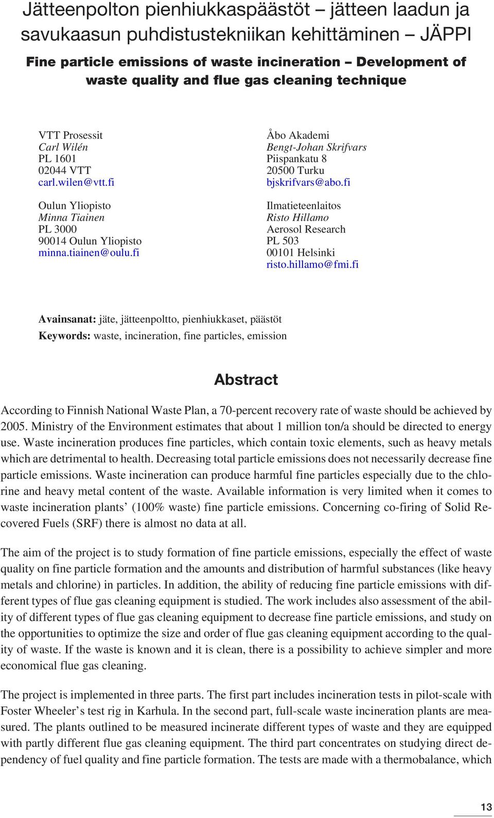 fi Åbo Akademi Bengt-Johan Skrifvars Piispankatu 8 20500 Turku bjskrifvars@abo.fi Ilmatieteenlaitos Risto Hillamo Aerosol Research PL 503 00101 Helsinki risto.hillamo@fmi.