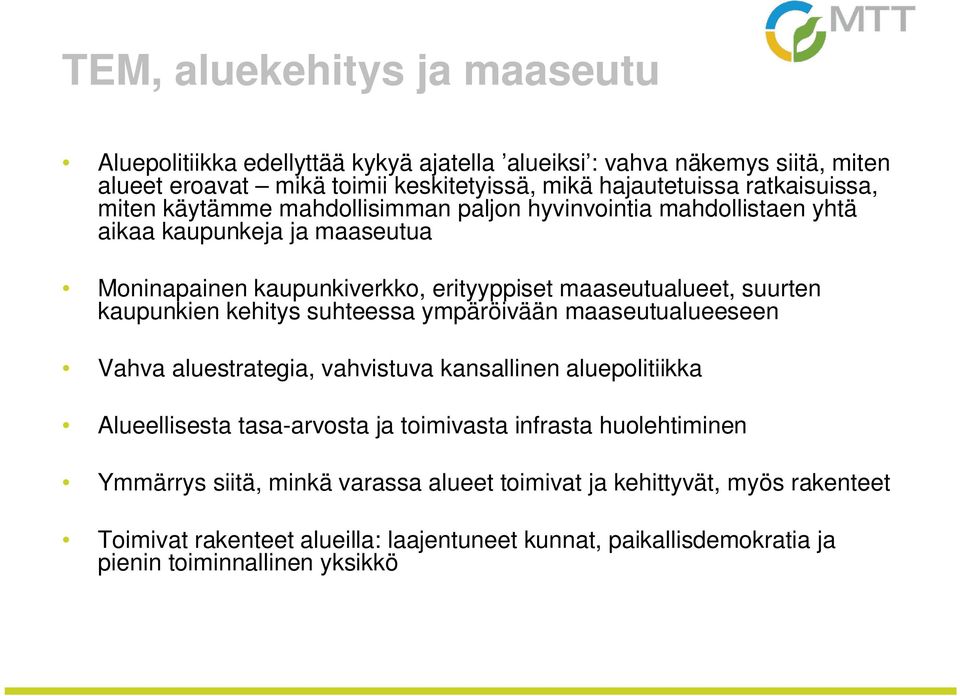 suurten kaupunkien kehitys suhteessa ympäröivään maaseutualueeseen Vahva aluestrategia, vahvistuva kansallinen aluepolitiikka Alueellisesta tasa-arvosta ja toimivasta infrasta