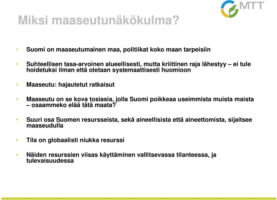 hoidetuksi ilman että otetaan systemaattisesti huomioon Maaseutu: hajautetut ratkaisut Maaseutu on se kova tosiasia, jolla Suomi poikkeaa