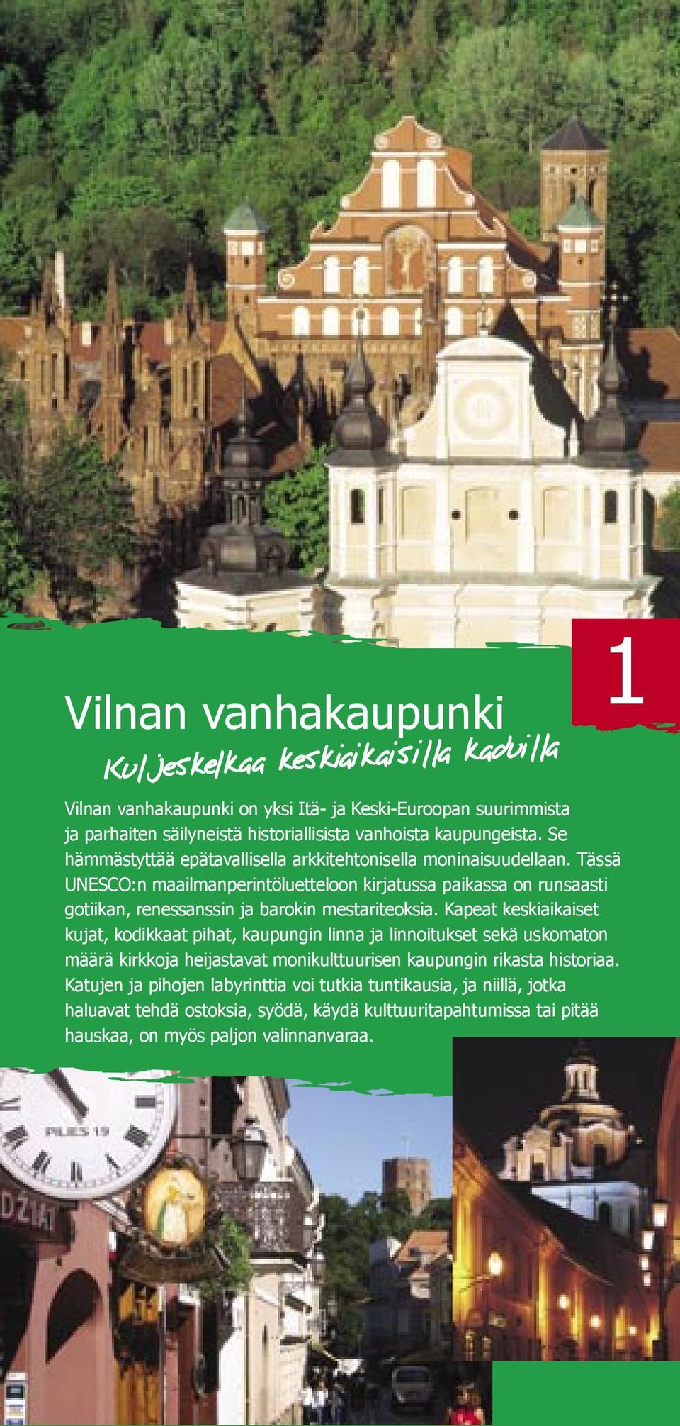 Tässä UNESCO:n maailmanperintöluetteloon kirjatussa paikassa on runsaasti gotiikan, renessanssin ja barokin mestariteoksia.