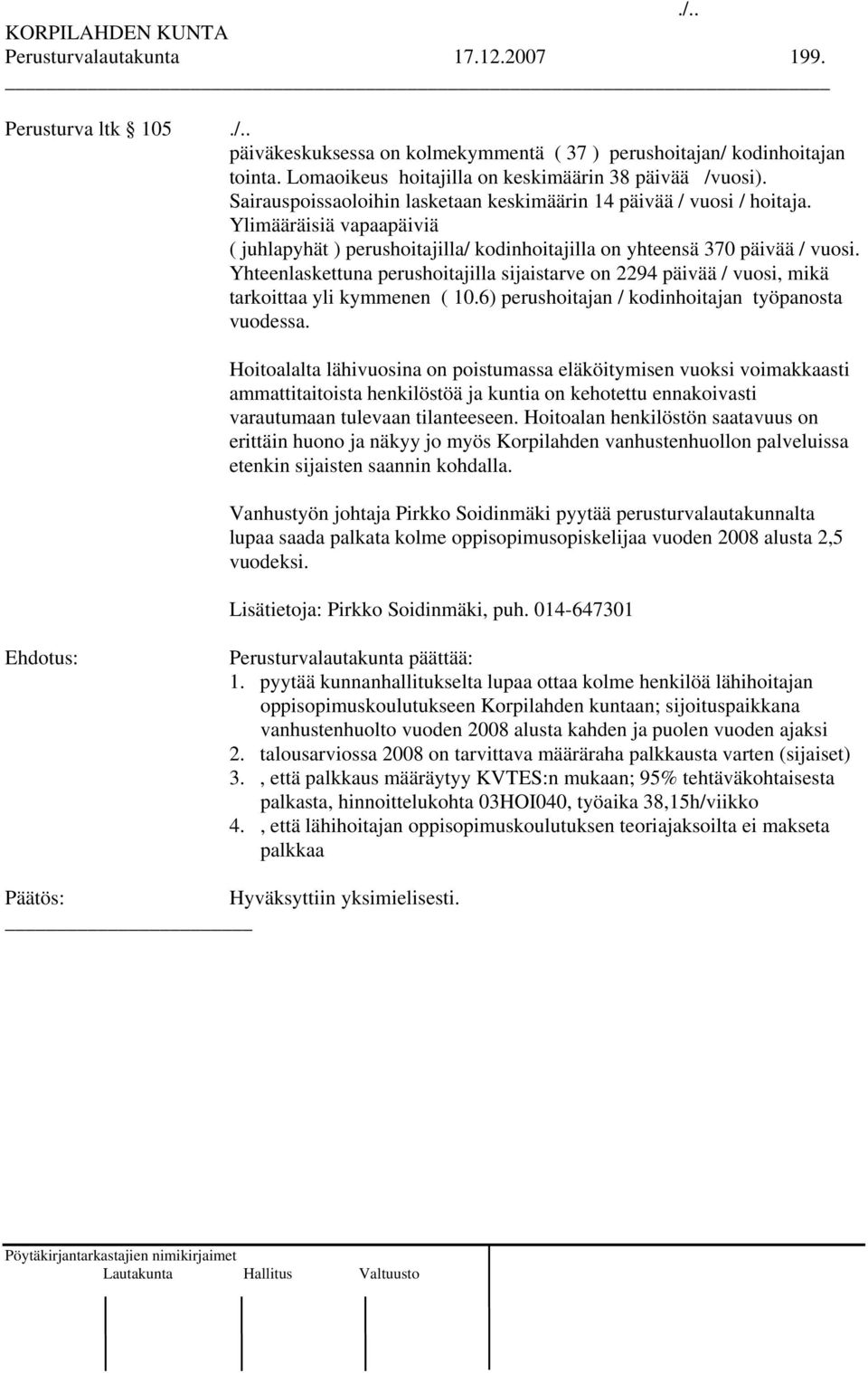 Ylimääräisiä vapaapäiviä ( juhlapyhät ) perushoitajilla/ kodinhoitajilla on yhteensä 370 päivää / vuosi.
