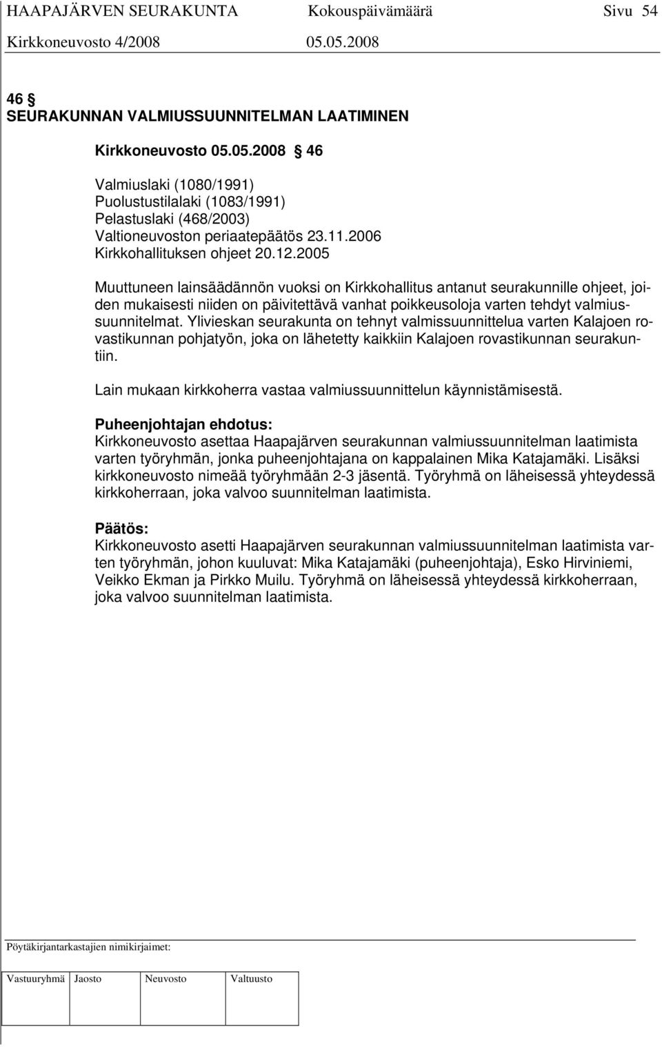 2005 Muuttuneen lainsäädännön vuoksi on Kirkkohallitus antanut seurakunnille ohjeet, joiden mukaisesti niiden on päivitettävä vanhat poikkeusoloja varten tehdyt valmiussuunnitelmat.