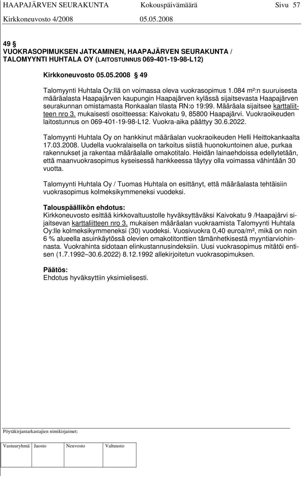 084 m²:n suuruisesta määräalasta Haapajärven kaupungin Haapajärven kylässä sijaitsevasta Haapajärven seurakunnan omistamasta Ronkaalan tilasta RN:o 19:99. Määräala sijaitsee karttaliitteen nro 3.