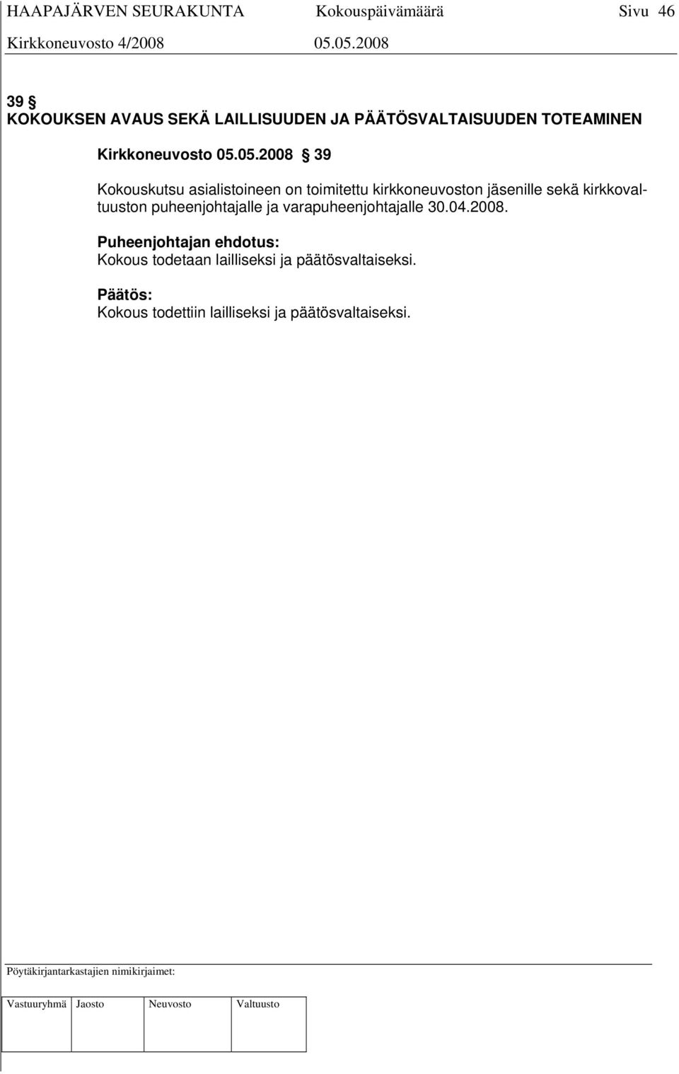 05.2008 39 Kokouskutsu asialistoineen on toimitettu kirkkoneuvoston jäsenille sekä