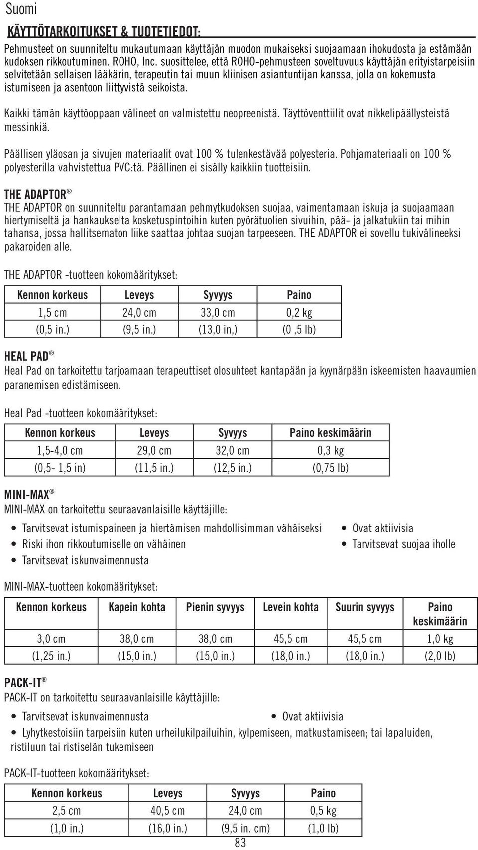 liittyvistä seikoista. Kaikki tämän käyttöoppaan välineet on valmistettu neopreenistä. Täyttöventtiilit ovat nikkelipäällysteistä messinkiä.