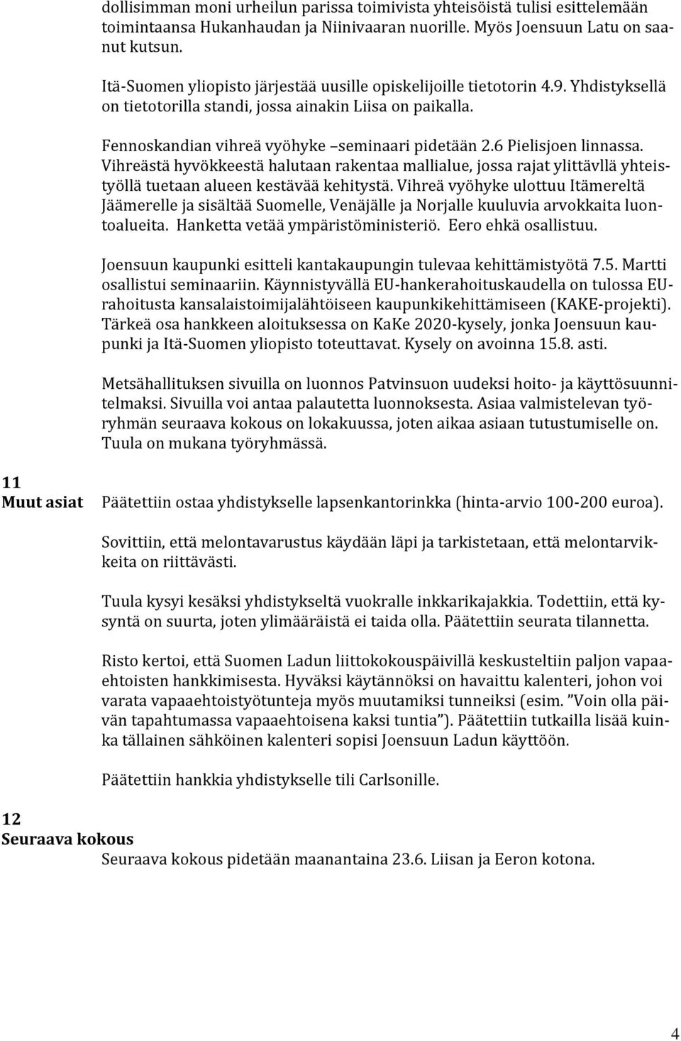 6 Pielisjoen linnassa. Vihreästä hyvökkeestä halutaan rakentaa mallialue, jossa rajat ylittävllä yhteistyöllä tuetaan alueen kestävää kehitystä.